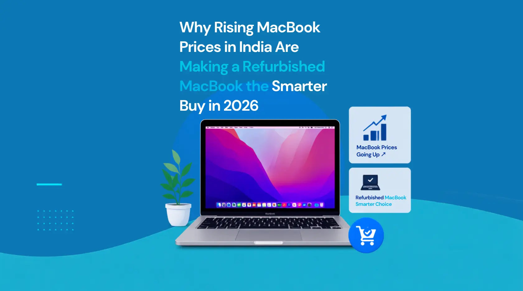 Why Rising MacBook Prices in India Are Making a Refurbished MacBook the Smarter Buy in 2026