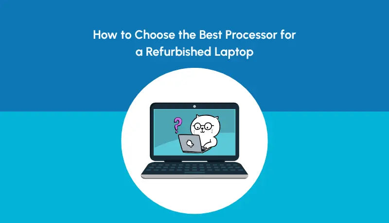 How to Choose the Best Processor for a Refurbished Laptop - Newjaisa