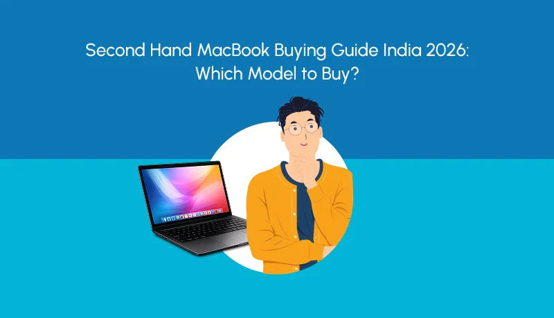 Second Hand MacBook Buying Guide India 2026: Which Model to Buy?