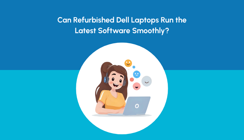 Can Refurbished Dell Laptops Handle the Latest Software