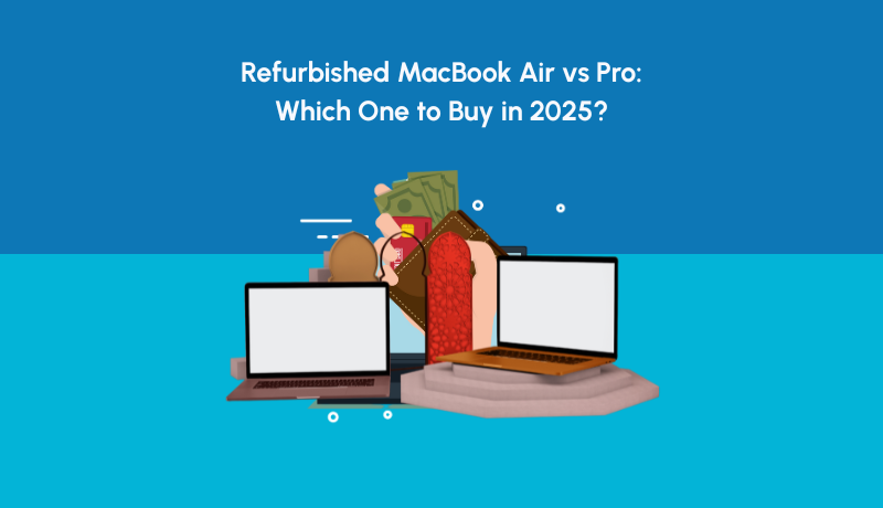 Refurbished MacBook Air vs Pro: Which One to Buy in 2025?