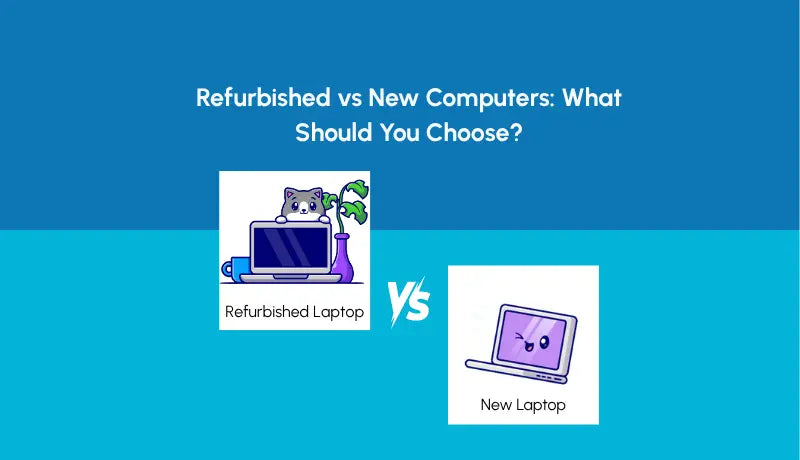 Refurbished vs New Computers: What Should You Choose? - Newjaisa
