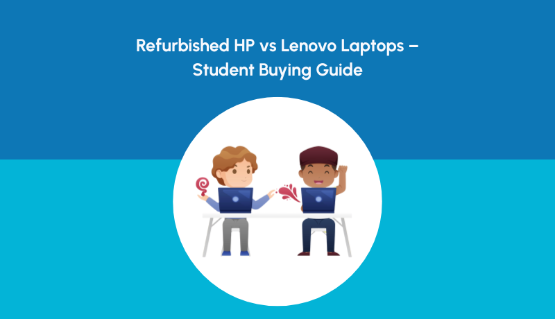Refurbished HP vs Lenovo Laptops – Student Buying Guide