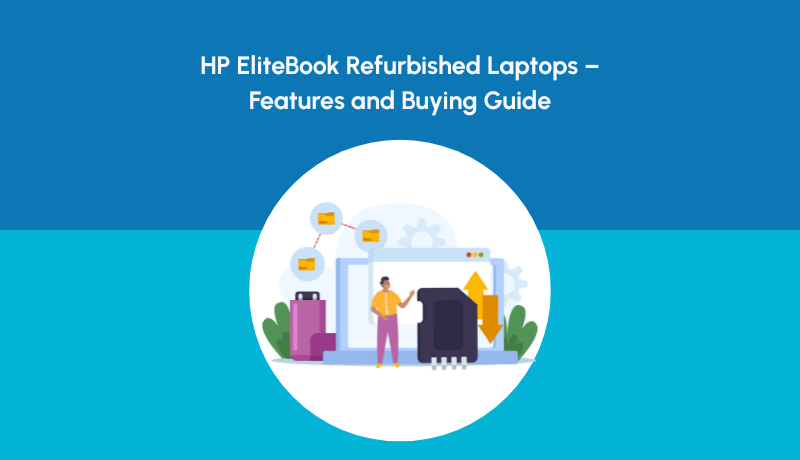 HP EliteBook Refurbished Laptops – Features and Buying Guide