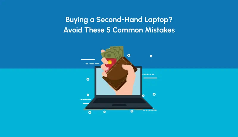 Buying a Second-Hand Laptop? Avoid These 5 Common Mistakes - Newjaisa