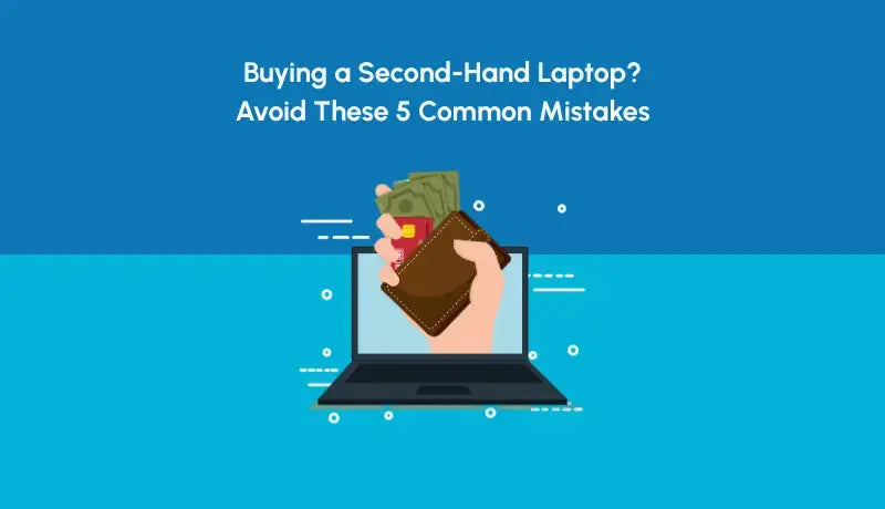 Buying a Second-Hand Laptop? Avoid These 5 Common Mistakes - Newjaisa