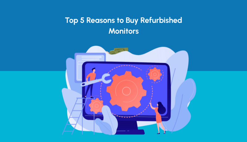 Top 5 Reasons to Buy Refurbished Monitors | NewJaisa