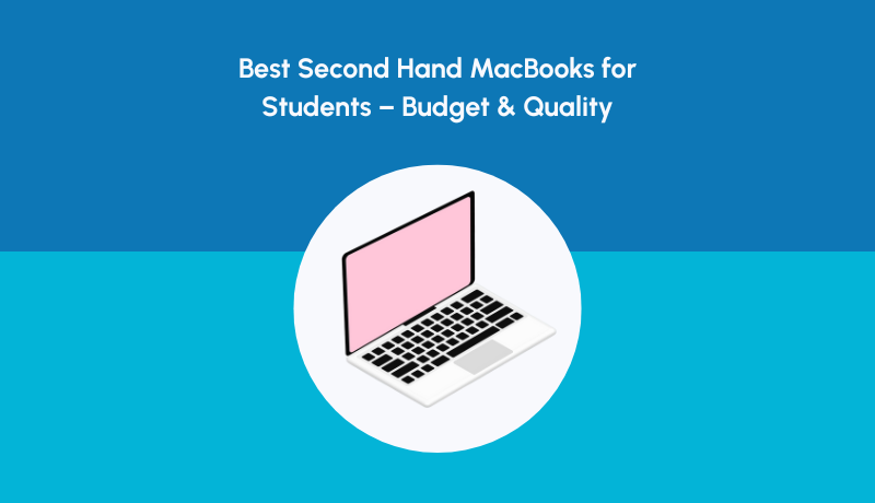 Best Second Hand MacBooks for Students – Budget & Quality