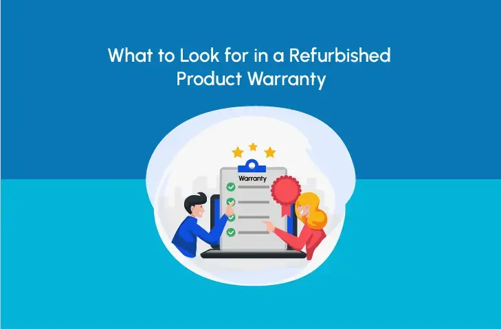 What to Look for in a Refurbished Product Warranty - Newjaisa