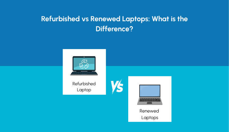 Refurbished vs Renewed Laptops: Key Differences Explained