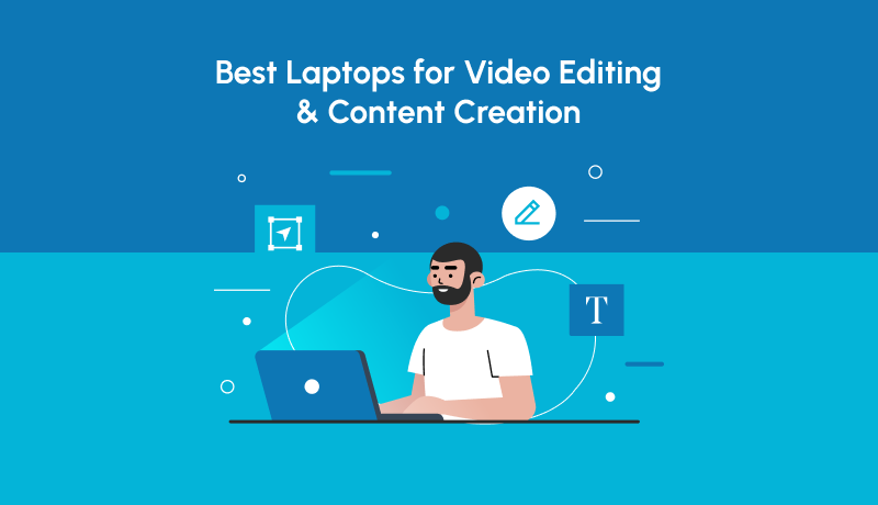 Best Laptops for Video Editing and Content Creation