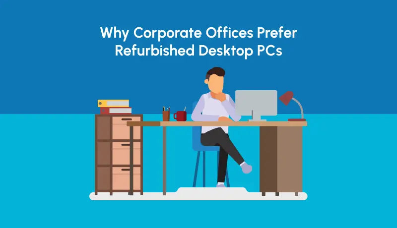 Why Corporate Offices Prefer Refurbished Desktop PCs