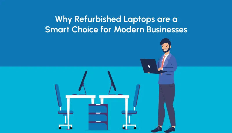 Why Refurbished Laptops are a Smart Choice for Modern Businesses