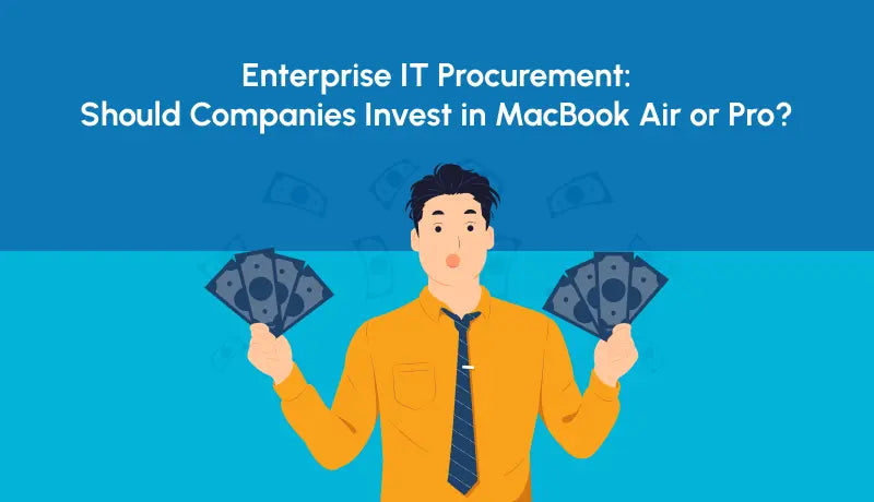 MacBook Air vs Pro: Best Choice for Enterprise IT