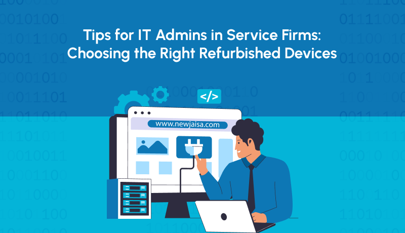 Tips for IT Admins: Choosing the Right Refurbished Devices