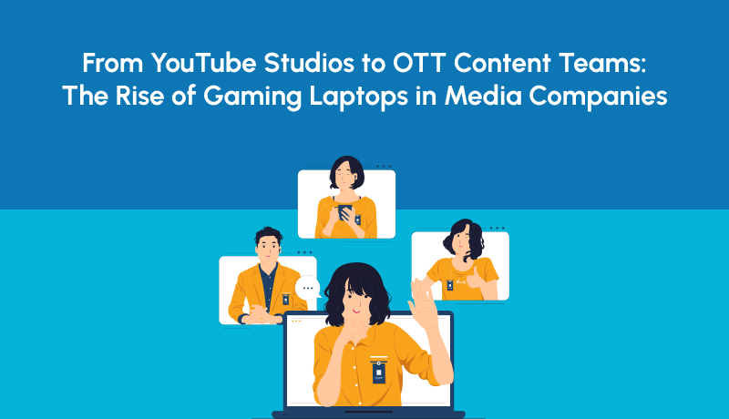Gaming Laptops in Media Companies: Why Demand Is Rising