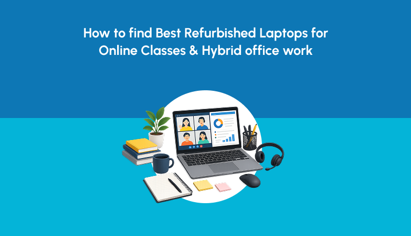 How to Find the Best Refurbished Laptops for Online Classes &amp; Hybrid Office Work