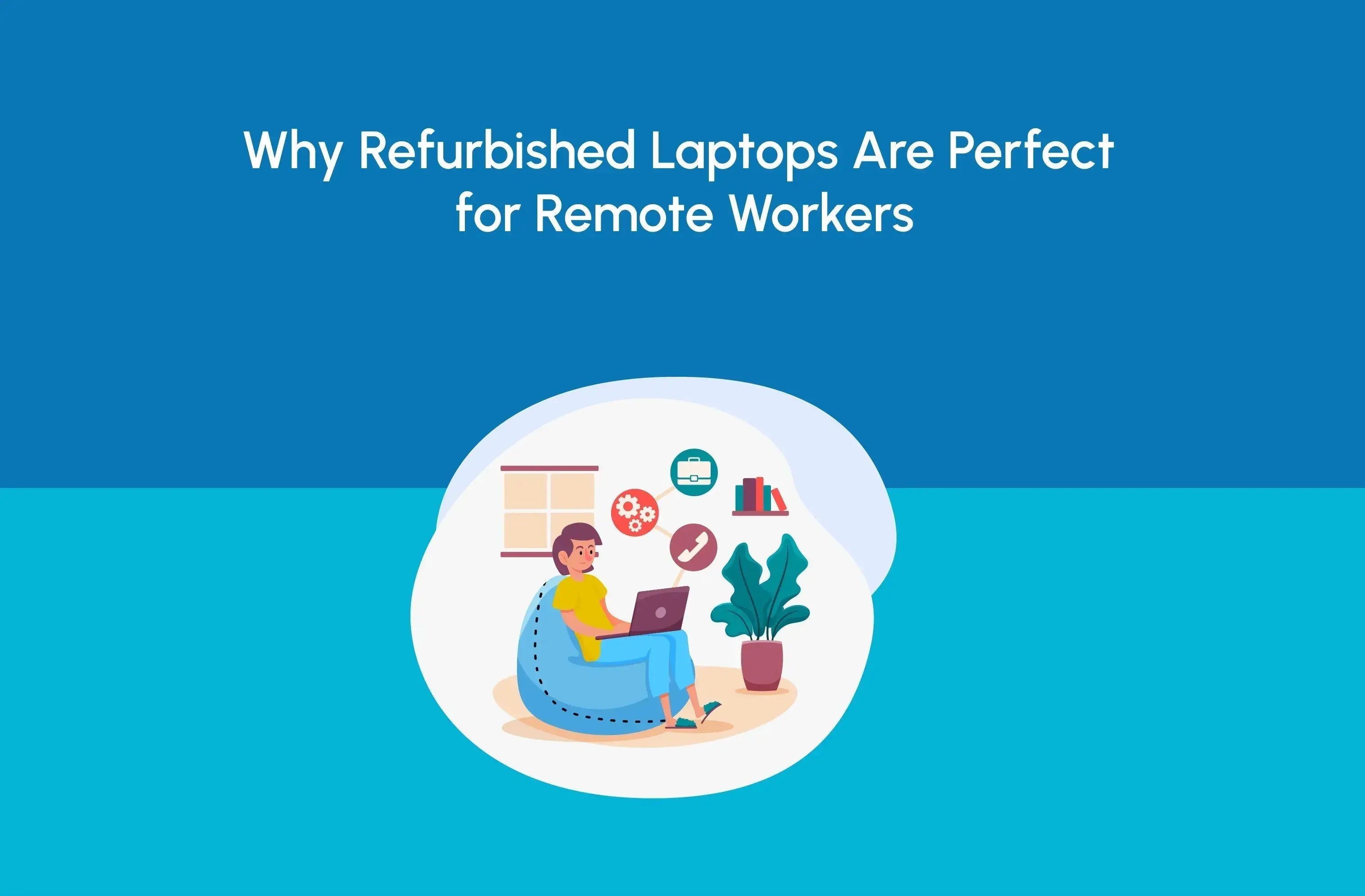 Why Refurbished Laptops Are Perfect for Remote Workers - Newjaisa