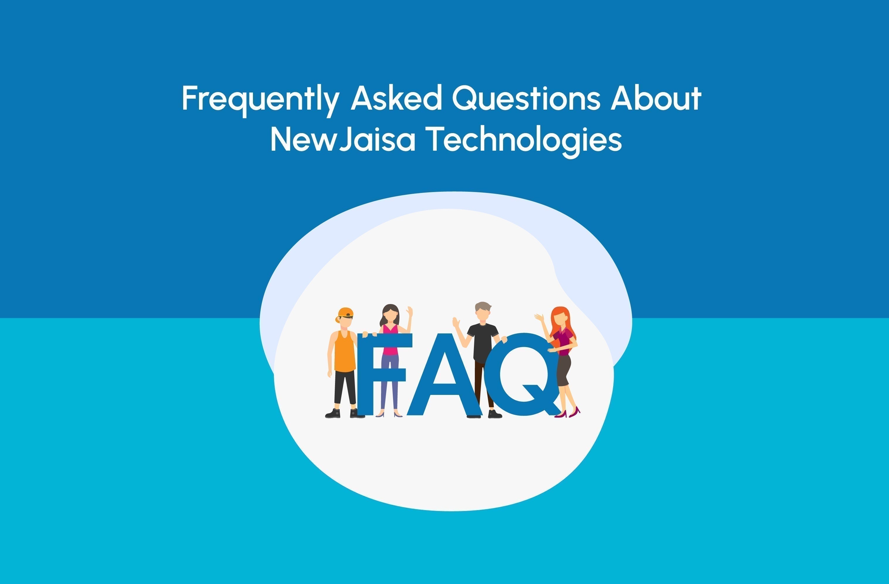 Frequently Asked Questions About NewJaisa Technologies