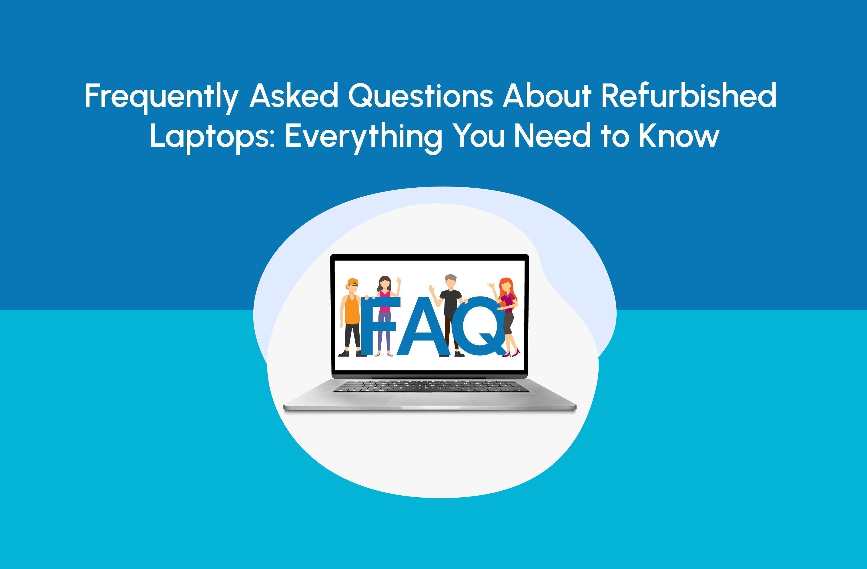 Frequently Asked Questions About Refurbished Laptops: Everything You Need to Know
