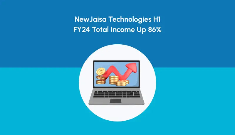 NewJaisa Technologies H1 FY24 Total Income Up 86% - Newjaisa