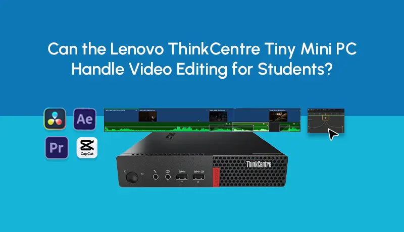 Lenovo ThinkCentre Tiny Mini PC for Student Video Editing